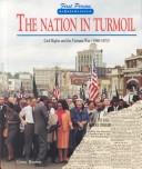 Cover of: The nation in turmoil: civil rights and the Vietnam War, 1960-1973