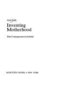 Cover of: Inventing motherhood by Ann G. Dally