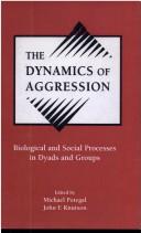 Cover of: The dynamics of aggression: biological and social processes in dyads and groups