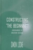 Cover of: Constructing "the Beginning": Discourses of Creation Science (Lea's Communication Series)