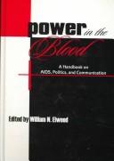Cover of: Power in the blood: a handbook on AIDS, politics, and communication