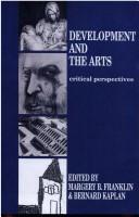 Cover of: Development and the Arts by Margery B. Franklin, Bernard Kaplan