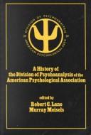 Cover of: A History of the Division of Psychoanalysis of the American Psychological Association by edited by Robert C. Lane, Murray Meisels.