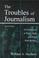 Cover of: The troubles of journalism