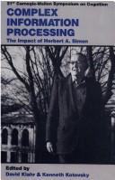 Cover of: Complex Information Processing by Herbert Alexander Simon, David Klahr, Kenneth Kotovsky, David Klahr, Kenneth Kotovsky