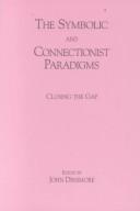 Cover of: The Symbolic and Connectionist Paradigms: Closing the Gap (Cognitive Science Series : Technical Monographs and Edited Collection)