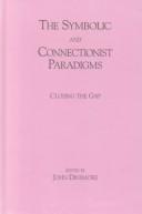 Cover of: The Symbolic and Connectionist Paradigms: Closing the Gap (The Cognitive Science Series : Technical Monographs and Edited Collection)