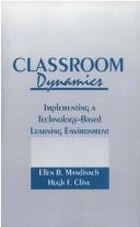 Cover of: Classroom dynamics: implementing a technology-based learning environment