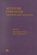 Cover of: Attitude strength: antecedents and consequences