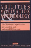 Abilities, motivation, and methodology by Minnesota Symposium on Learning and Individual Differences (1988 Minneapolis, Minn.), Ruth Kanfer, Phillip Lawrence Ackerman