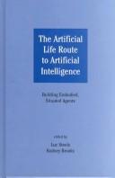 Cover of: The artificial life route to artificial intelligence: building embodied, situated agents