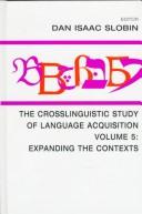 Cover of: The Crosslinguistic Study of Language Acquistion : Expanding the Contexts