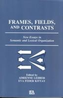 Cover of: Frames, fields, and contrasts: new essays in semantic and lexical organization