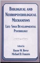 Cover of: Biological and Neuropsychological Mechanisms: Life-span Developmental Psychology (West Virginia Conferences on Life-Span Developmental Psychology)
