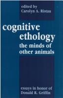 Cognitive ethology by Donald R. Griffin, Carolyn A. Ristau