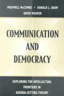 Cover of: Communication and democracy: exploring the intellectual frontiers in agenda-setting theory