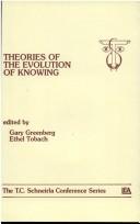Cover of: Theories of the evolution of knowing by edited by Gary Greenberg, Ethel Tobach.