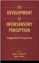 The development of intersensory perception by David J. Lewkowicz, Robert Lickliter