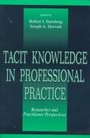 Cover of: Tacit knowledge in professional practice by edited by Robert J. Sternberg, Joseph A. Horvath.