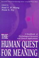Cover of: The human quest for meaning: a handbook of psychological research and clinical applications