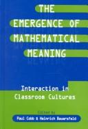 Cover of: The Emergence of Mathematical Meaning: interaction in Classroom Cultures (Studies in Mathematical Thinking and Learning)