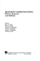Cover of: Teaching communication: theory, research, and methods