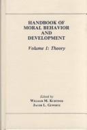 Cover of: Handbook of moral behavior and development by edited by William M. Kurtines, Jacob L. Gewirtz.