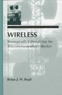 Cover of: Wireless: strategically liberalizing the telecommunications market
