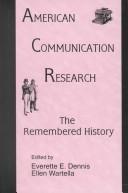 Cover of: American Communication Research: The Remembered History (Lea's Communication Series)
