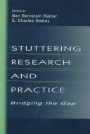 Cover of: Stuttering research and practice: bridging the gap