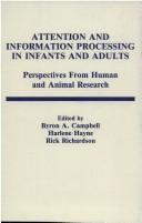 Cover of: Attention and information processing in infants and adults by edited by Byron A. Campbell, Harlene Hayne, Rick Richardson.