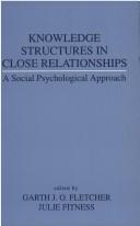 Cover of: Knowledge structures in close relationships by edited by Garth J. O. Fletcher and Julie Fitness.