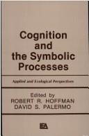 Cognition and the symbolic processes by Walter B. Weimer