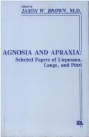 Cover of: Agnosia and apraxia by edited by Jason W. Brown ; translations by George Dean ... [et al.].