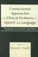 Cover of: Connectionist Approaches To Clinical Problems in Speech and Language: Therapeutic and Scientific Applications