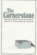 Cover of: The Cornerstone by Karen Elizabeth Bush