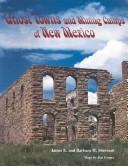 Cover of: Ghost Towns and Mining Camps of New Mexico by James E. Sherman, Barbara H. Sherman