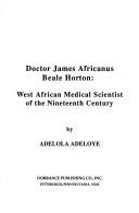 Cover of: Doctor James Africanus Beale Horton: West African medical scientist of the 19th century
