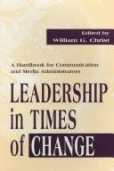 Cover of: Leadership in Times of Change: A Handbook for Communication and Media Administrators (Lea's Communication Series)