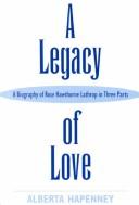 Cover of: A legacy of love: a biography of Rose Hawthorne Lathrop in three parts