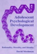 Cover of: Adolescent Psychological Development: Rationality, Morality, and Identity