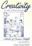 Creativity in the classroom by Alane J. Starko