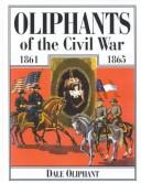 Oliphants of the Civil War, 1861-1865 by Dale Oliphant
