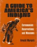 Cover of: A guide to America's Indians by Arnold Marquis