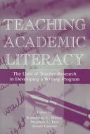 Cover of: Teaching academic literacy: the uses of teacher-research in developing a writing program