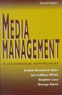 Cover of: Media Management by Ardyth Broadrick Sohn, Stephen Lacy, Nora J. Rifon, Robert H. Wicks, Jan LeBlanc Wicks, George Sylvie, Angela Powers, C. Ann Hollifield