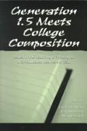 Cover of: Generation 1.5 meets college composition: issues in the teaching of writing to U.S.-educated learners of ESL