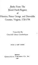 Cover of: Births from the Bristol Parish Register of Henrico, Prince George, and Dinwiddie Counties, Virginia, 1720-1798 by Churchill Gibson Chamberlayne