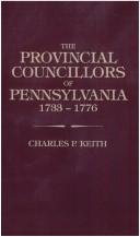 Cover of: The provincial councillors of Pennsylvania: who held office between 1733-1776 and those earlier councillors who were some time chief magistrates of the province, and their descendants