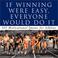 Cover of: If Winning Were Easy, Everyone Would Do It